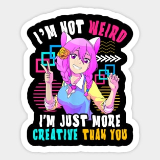 I'm Not Weird I'm Just More Creative Than You Anime Sticker